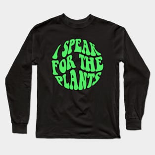 I Speak For Plants Long Sleeve T-Shirt